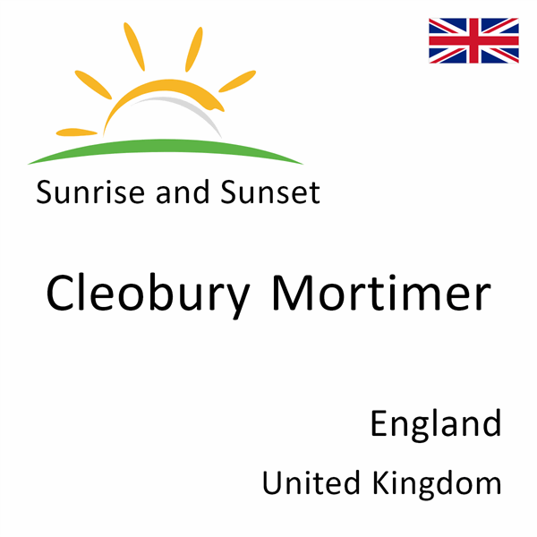 Sunrise and sunset times for Cleobury Mortimer, England, United Kingdom