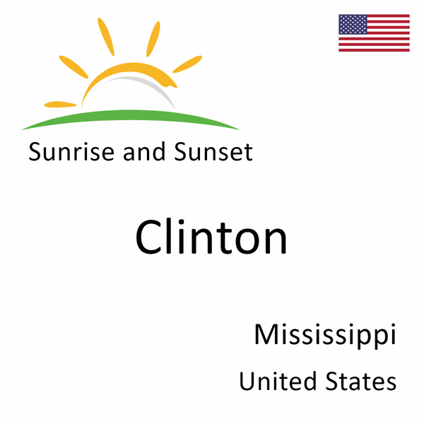 Sunrise and sunset times for Clinton, Mississippi, United States
