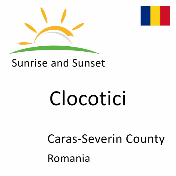 Sunrise and sunset times for Clocotici, Caras-Severin County, Romania