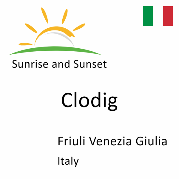 Sunrise and sunset times for Clodig, Friuli Venezia Giulia, Italy