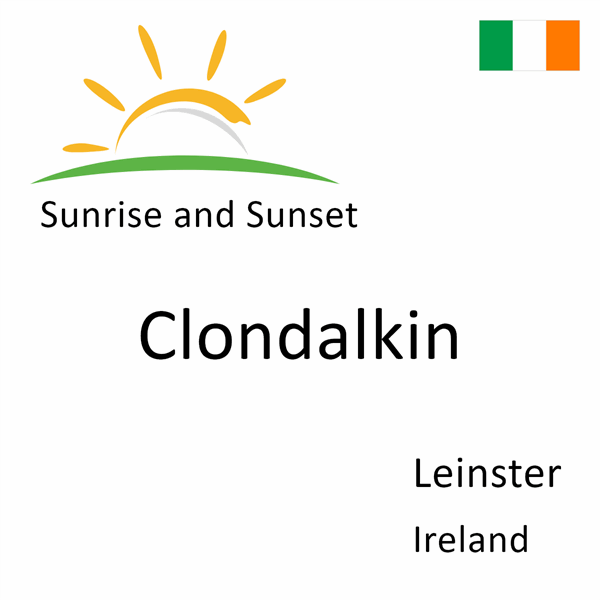 Sunrise and sunset times for Clondalkin, Leinster, Ireland
