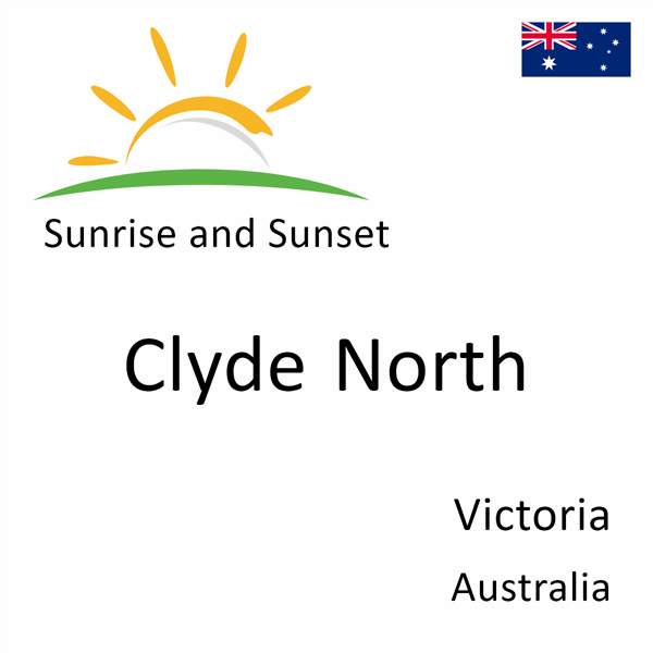 Sunrise and sunset times for Clyde North, Victoria, Australia