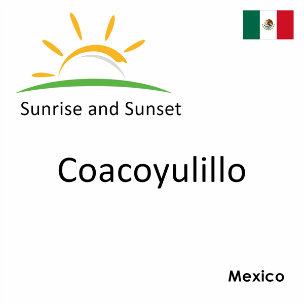 Sunrise and sunset times for Coacoyulillo, Mexico