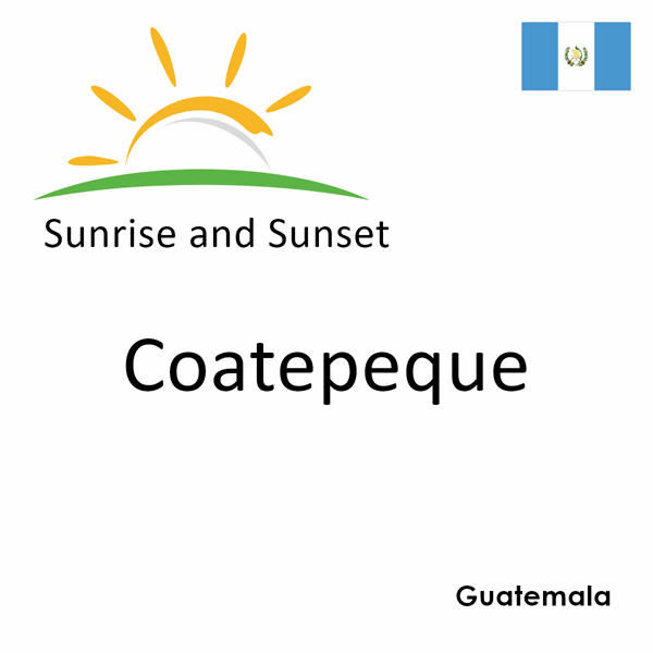 Sunrise and sunset times for Coatepeque, Guatemala