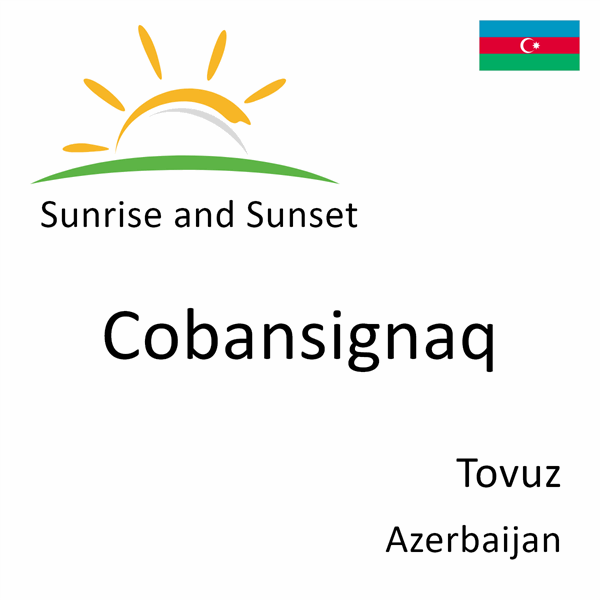Sunrise and sunset times for Cobansignaq, Tovuz, Azerbaijan
