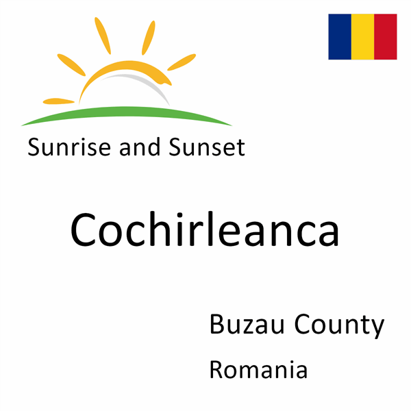 Sunrise and sunset times for Cochirleanca, Buzau County, Romania