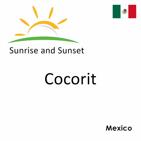 Sunrise and sunset times for Cocorit, Mexico