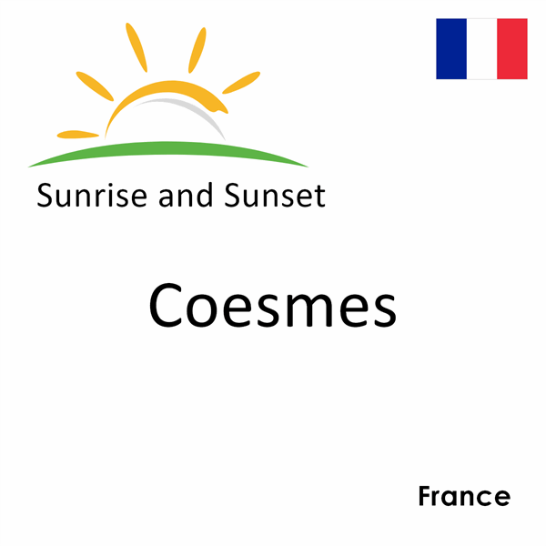 Sunrise and sunset times for Coesmes, France