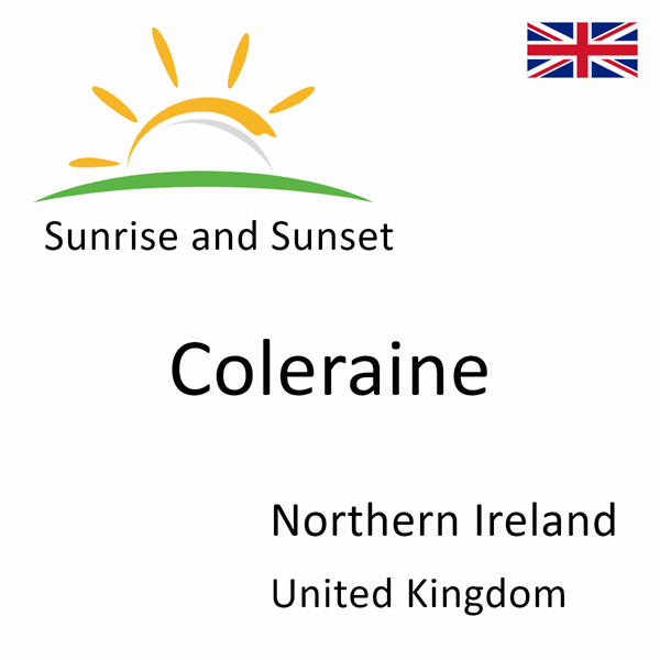 Sunrise and sunset times for Coleraine, Northern Ireland, United Kingdom