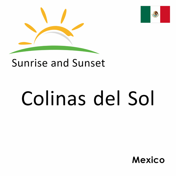 Sunrise and sunset times for Colinas del Sol, Mexico