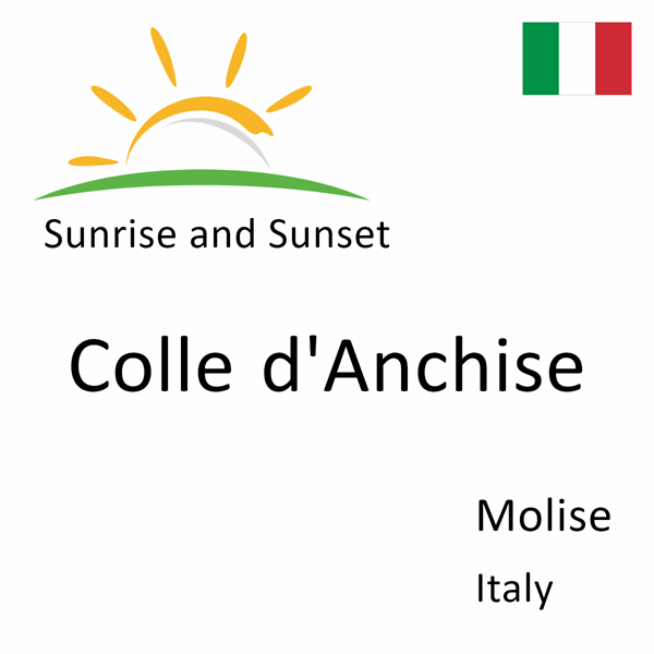 Sunrise and sunset times for Colle d'Anchise, Molise, Italy