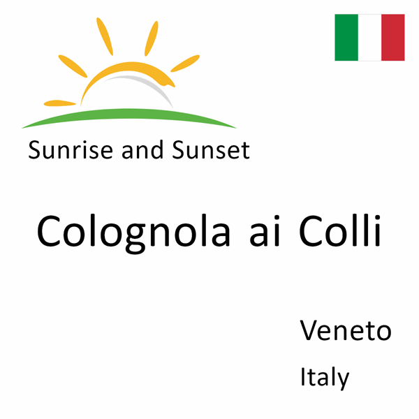 Sunrise and sunset times for Colognola ai Colli, Veneto, Italy