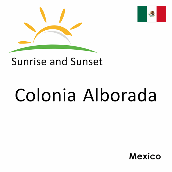 Sunrise and sunset times for Colonia Alborada, Mexico