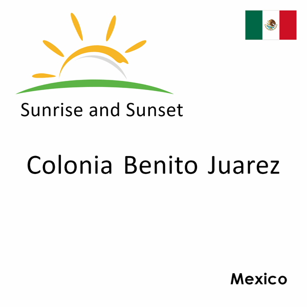 Sunrise and sunset times for Colonia Benito Juarez, Mexico