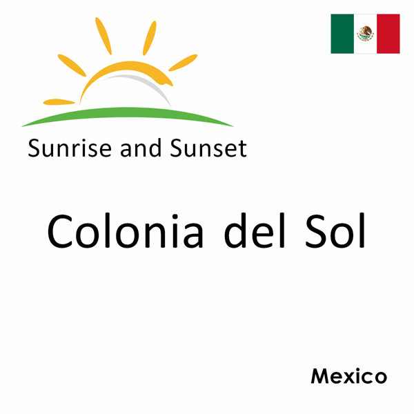 Sunrise and sunset times for Colonia del Sol, Mexico