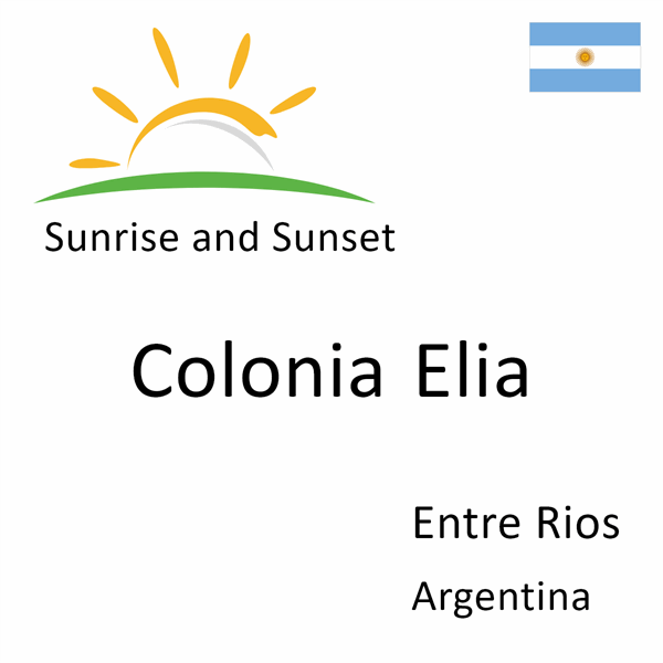 Sunrise and sunset times for Colonia Elia, Entre Rios, Argentina