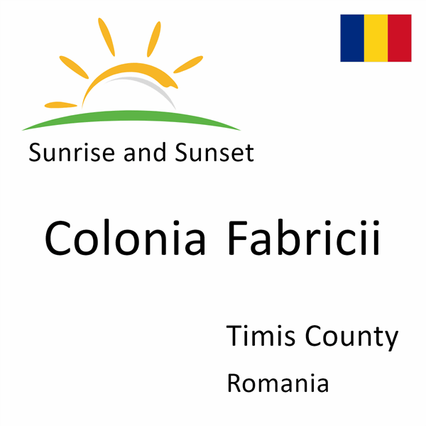 Sunrise and sunset times for Colonia Fabricii, Timis County, Romania