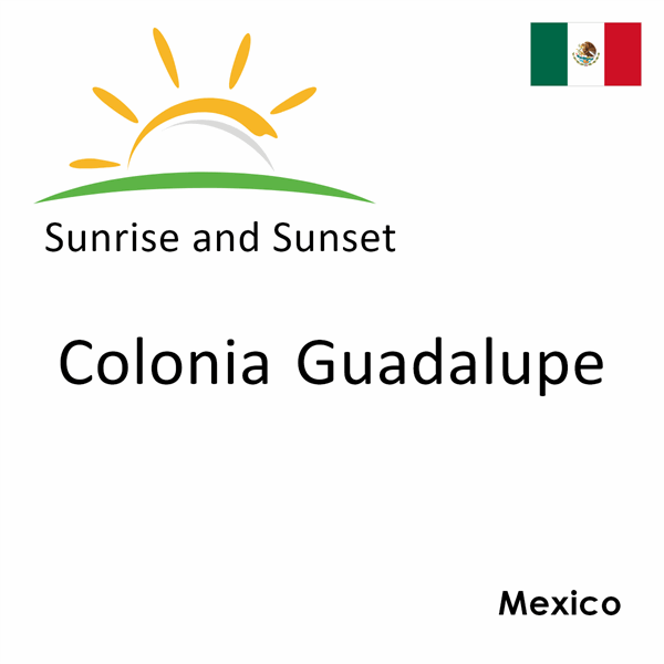 Sunrise and sunset times for Colonia Guadalupe, Mexico