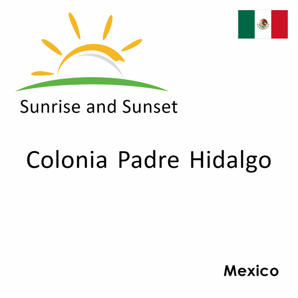 Sunrise and sunset times for Colonia Padre Hidalgo, Mexico