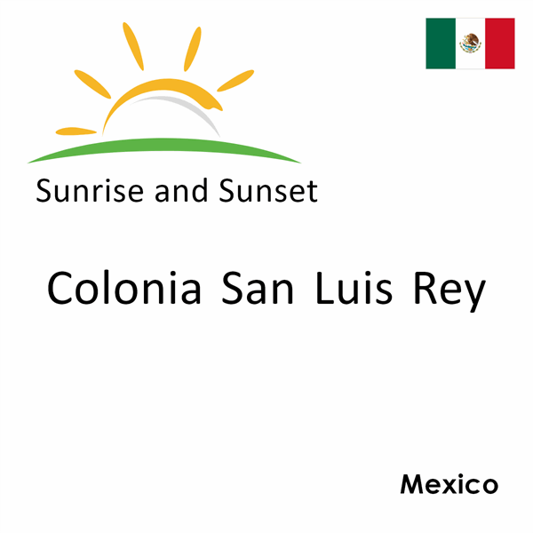 Sunrise and sunset times for Colonia San Luis Rey, Mexico