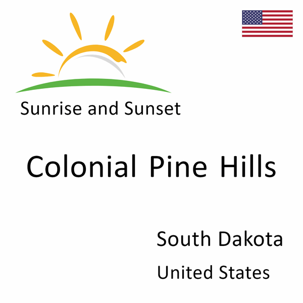 Sunrise and sunset times for Colonial Pine Hills, South Dakota, United States