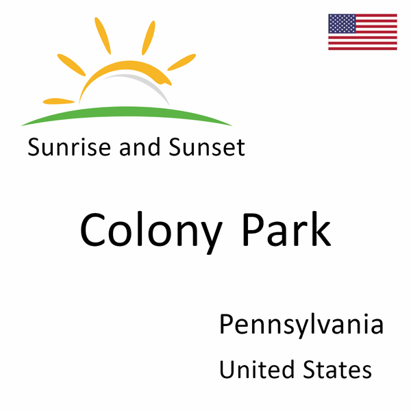 Sunrise and sunset times for Colony Park, Pennsylvania, United States