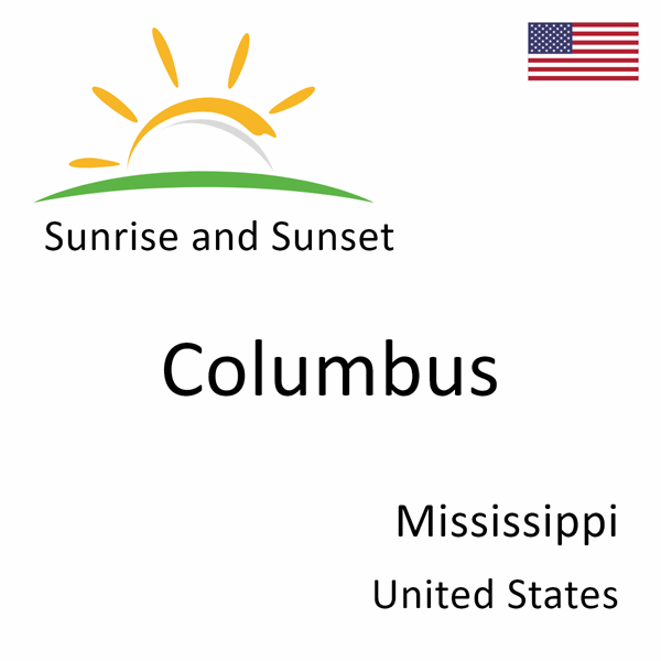Sunrise and sunset times for Columbus, Mississippi, United States