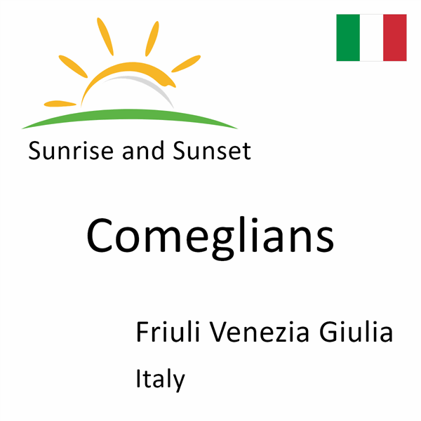 Sunrise and sunset times for Comeglians, Friuli Venezia Giulia, Italy