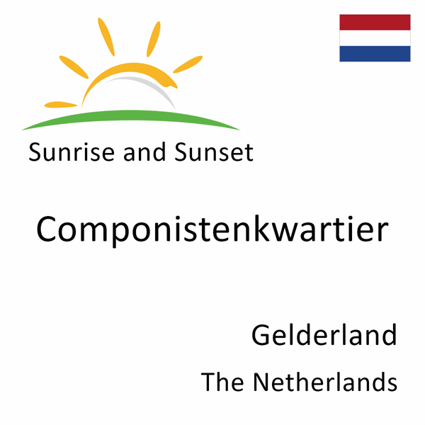 Sunrise and sunset times for Componistenkwartier, Gelderland, The Netherlands