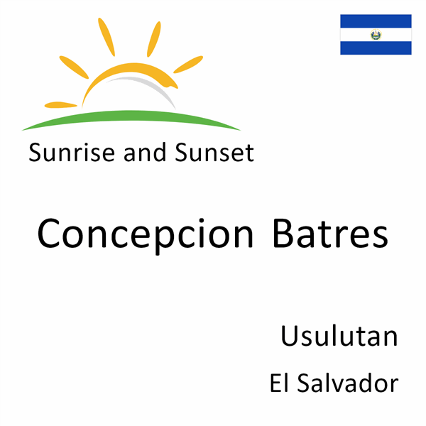 Sunrise and sunset times for Concepcion Batres, Usulutan, El Salvador