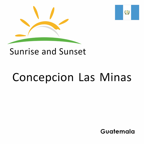 Sunrise and sunset times for Concepcion Las Minas, Guatemala