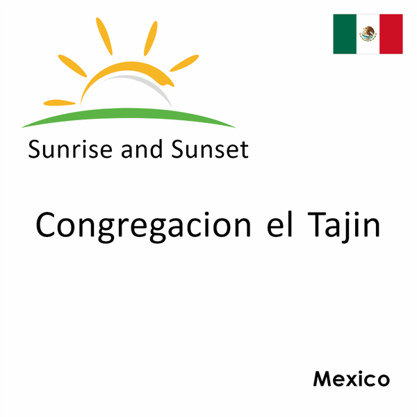 Sunrise and sunset times for Congregacion el Tajin, Mexico