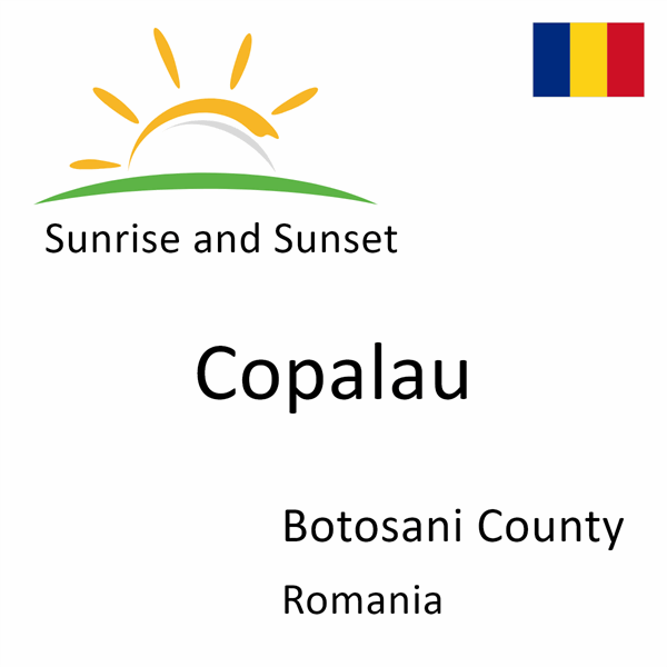 Sunrise and sunset times for Copalau, Botosani County, Romania