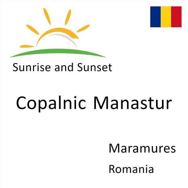 Sunrise and sunset times for Copalnic Manastur, Maramures, Romania