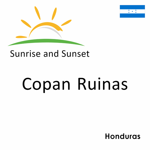 Sunrise and sunset times for Copan Ruinas, Honduras