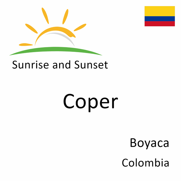 Sunrise and sunset times for Coper, Boyaca, Colombia