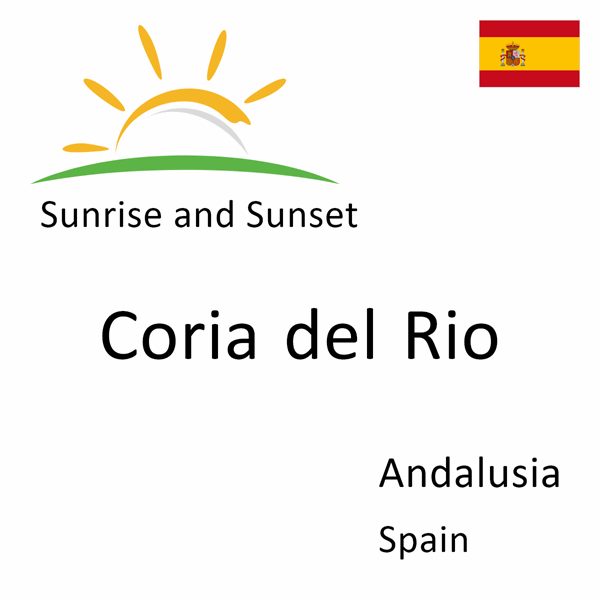 Sunrise and sunset times for Coria del Rio, Andalusia, Spain
