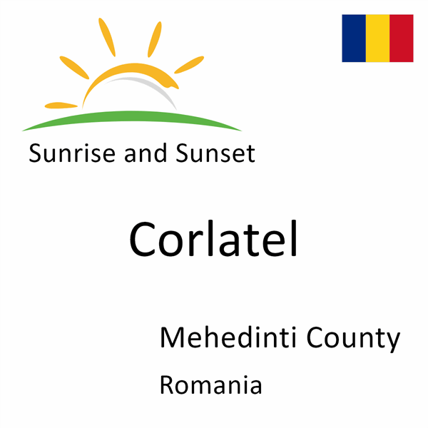 Sunrise and sunset times for Corlatel, Mehedinti County, Romania