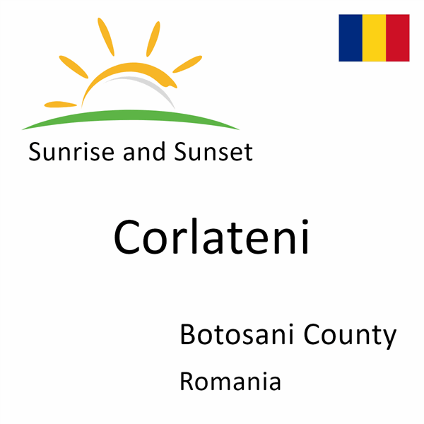 Sunrise and sunset times for Corlateni, Botosani County, Romania