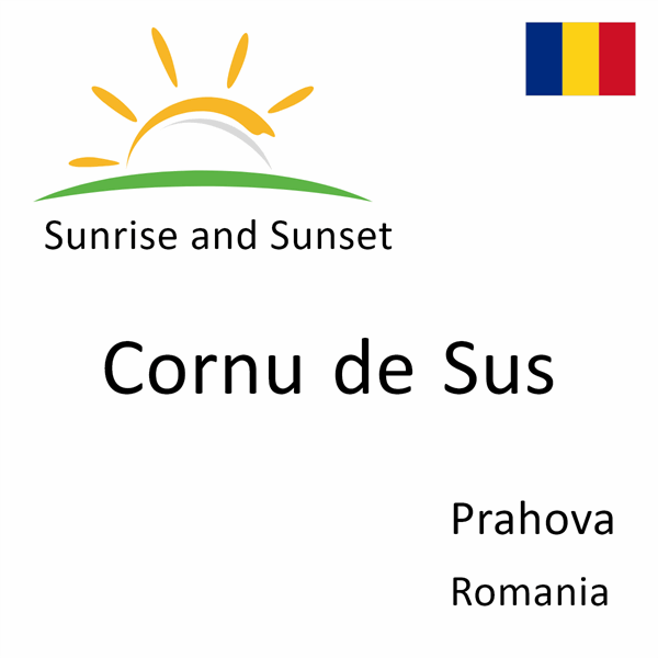 Sunrise and sunset times for Cornu de Sus, Prahova, Romania