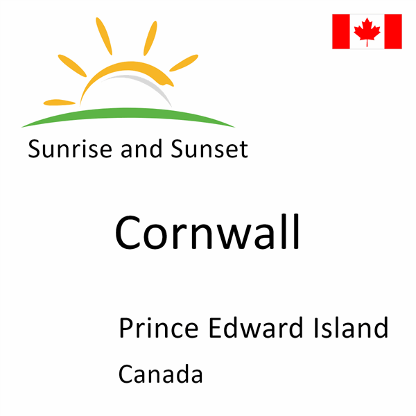 Sunrise and sunset times for Cornwall, Prince Edward Island, Canada
