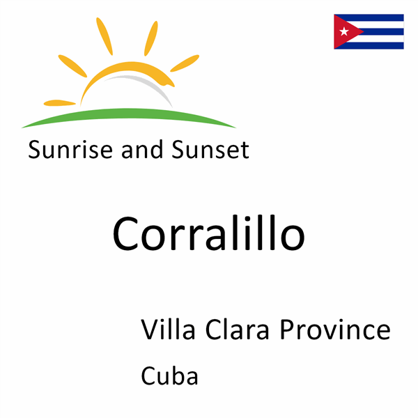 Sunrise and sunset times for Corralillo, Villa Clara Province, Cuba