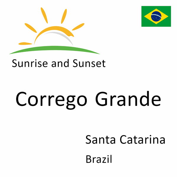 Sunrise and sunset times for Corrego Grande, Santa Catarina, Brazil