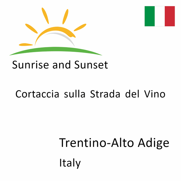 Sunrise and sunset times for Cortaccia sulla Strada del Vino, Trentino-Alto Adige, Italy