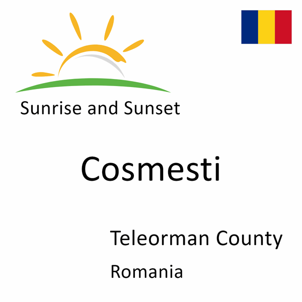 Sunrise and sunset times for Cosmesti, Teleorman County, Romania