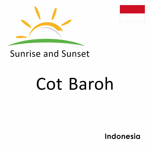 Sunrise and sunset times for Cot Baroh, Indonesia