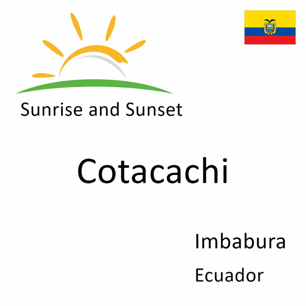 Sunrise and sunset times for Cotacachi, Imbabura, Ecuador