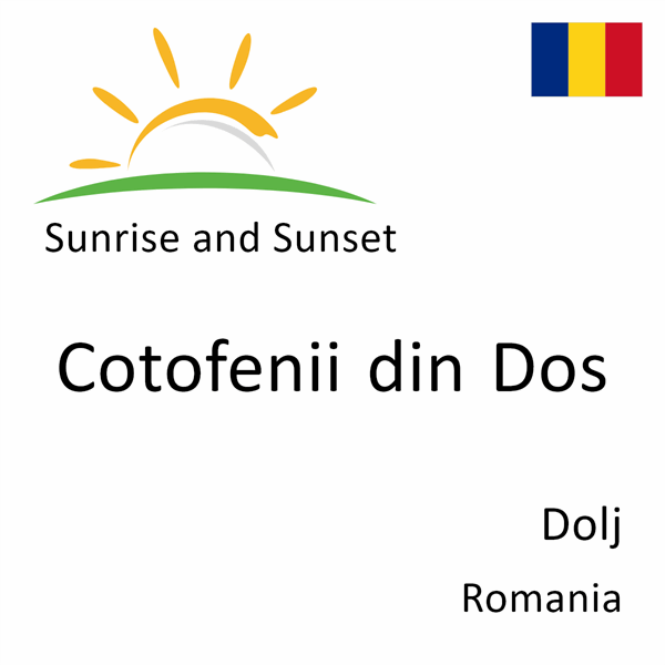 Sunrise and sunset times for Cotofenii din Dos, Dolj, Romania