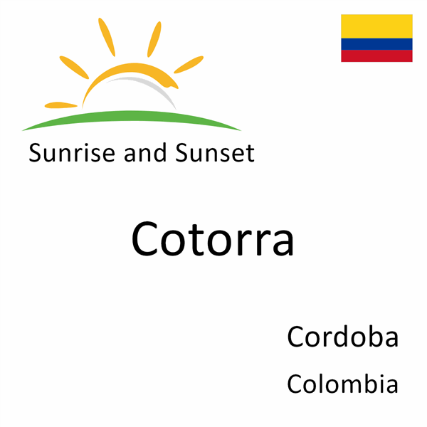 Sunrise and sunset times for Cotorra, Cordoba, Colombia