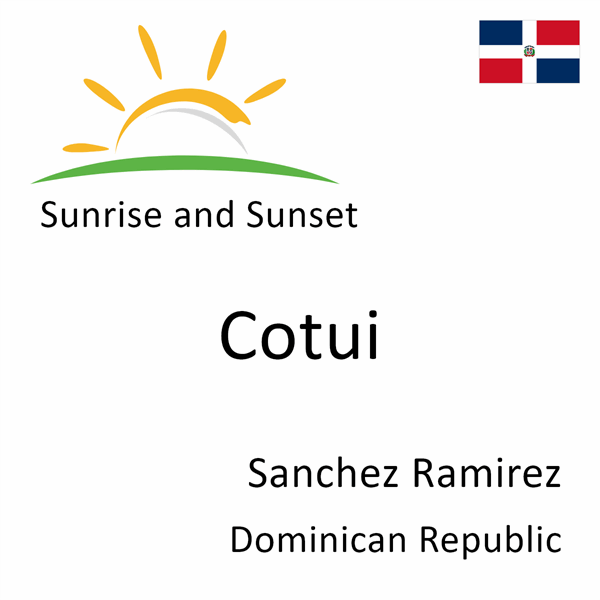 Sunrise and sunset times for Cotui, Sanchez Ramirez, Dominican Republic